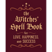 The Witches' Spell Book: For Love, Happiness, and Success