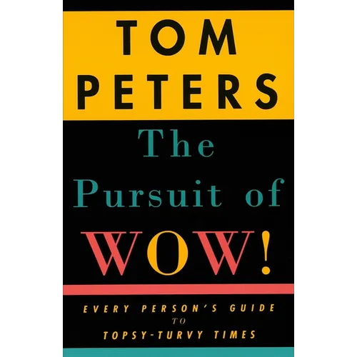 The Pursuit of Wow!: Every Person's Guide to Topsy-Turvy Times
