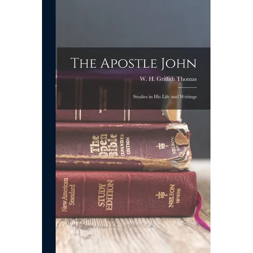 The Apostle John: Studies in his Life and Writings