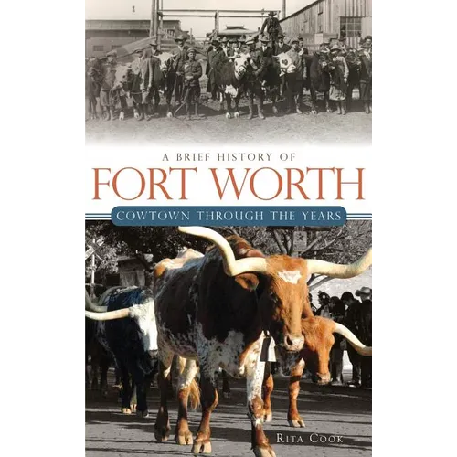A Brief History of Fort Worth: Cowtown Through the Years