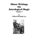 Minor Writings On Astrological Magic Vol 2: Vol 2