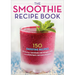 The Smoothie Recipe Book: 150 Smoothie Recipes Including Smoothies for Weight Loss and Smoothies for Optimum Health