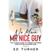 No More Mr. Nice Guy: The Ultimate Guide To Turning The Friend Zone into Relationship Zone