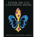 Fleur-De-Lys Coloring Book For Adults: A Stress Relief Adult Coloring Book Containing 30 Fleur-De-Lys And Fleur-De-Lis Pattern Coloring Pages