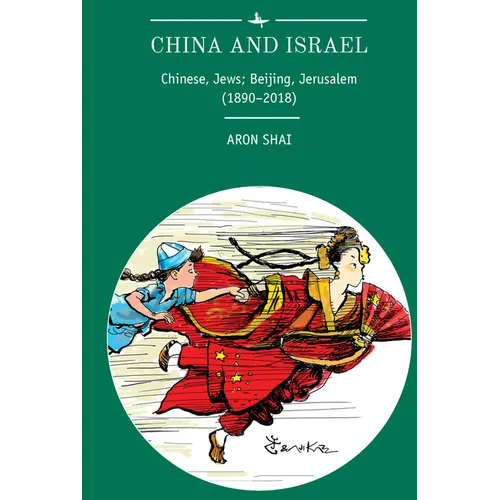 China and Israel: Chinese, Jews; Beijing, Jerusalem (1890-2018)