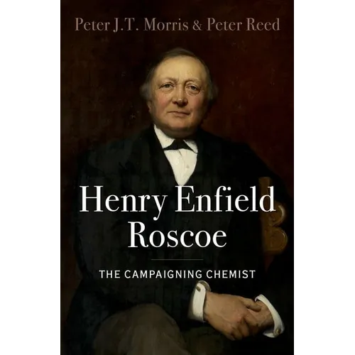 Henry Enfield Roscoe: The Campaigning Chemist