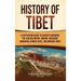 History of Tibet: A Captivating Guide to Ancient Kingdoms, the Tibetan Empire, Mongol Invasions, Buddhism, Chinese Rule, and Modern Times