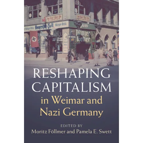 Reshaping Capitalism in Weimar and Nazi Germany