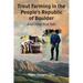 Trout Farming in the People's Republic of Boulder: And Other True Tails