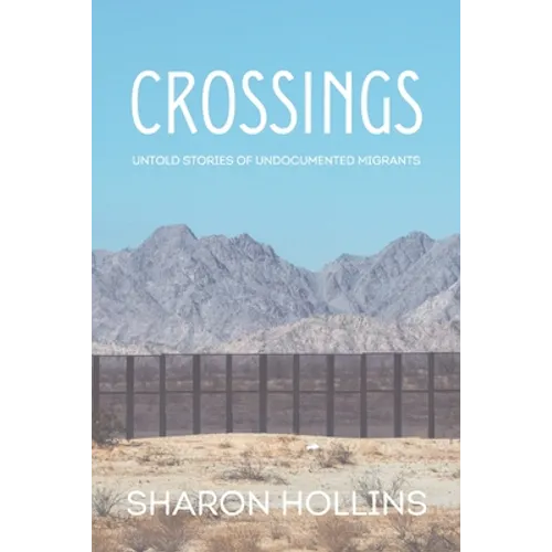 Crossings: Untold Stories of Undocumented Migrants