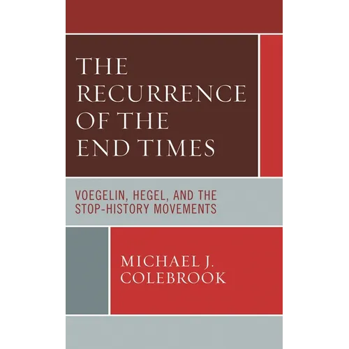 The Recurrence of the End Times: Voegelin, Hegel, and the Stop-History Movements