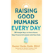 Raising Good Humans Every Day: 50 Simple Ways to Press Pause, Stay Present, and Connect with Your Kids