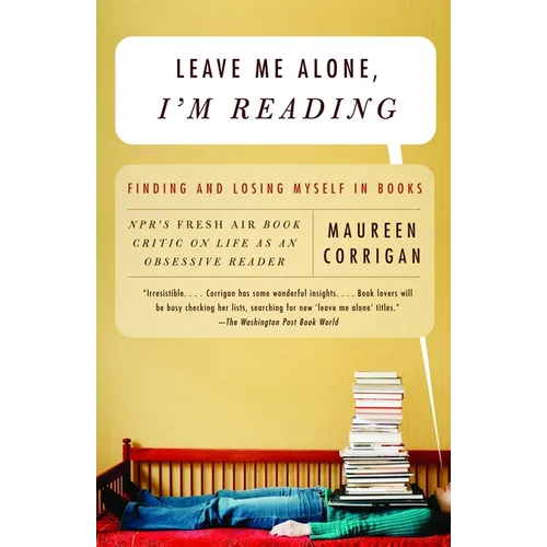 Leave Me Alone, I'm Reading: Finding and Losing Myself in Books