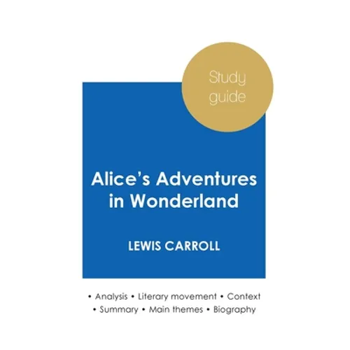 Study guide Alice's Adventures in Wonderland by Lewis Carroll (in-depth literary analysis and complete summary)