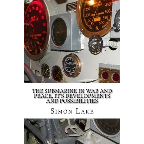 The Submarine in War and Peace, It's Developments and Possibilities