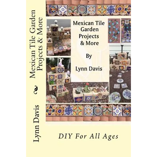 Mexican Tile Garden Projects & More