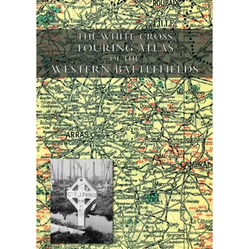 The White Cross Touring Atlas of the Western Battlefields