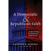 A Democratic and Republican Faith: A Public Theology for a Church and Nation in Crisis