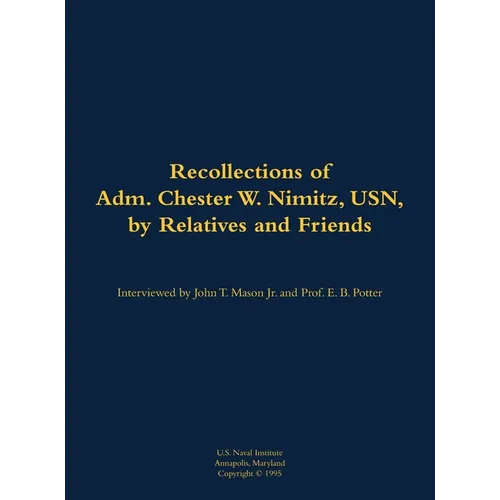 The Recollections of Adm. Chester W. Nimitz, Usn, by Relatives and Friends: 1885-1966