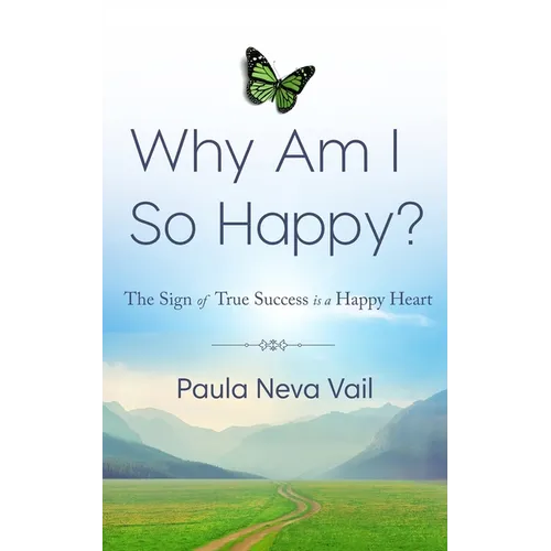 Why Am I So Happy?: The Sign of True Success is a Happy Heart