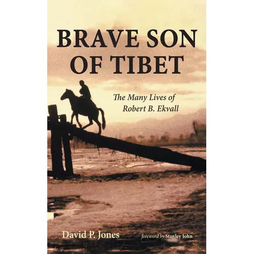 Brave Son of Tibet: The Many Lives of Robert B. Ekvall