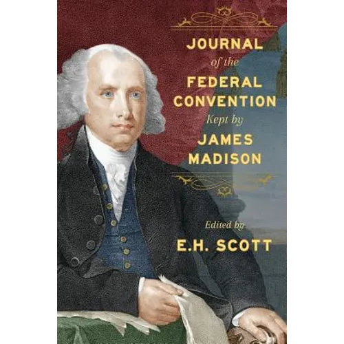 Journal of the Federal Convention Kept by James Madison
