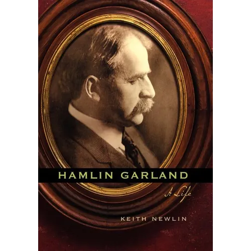 Hamlin Garland: A Life