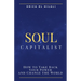 Soul Capitalism: How to Take Back Your Power and Change the World