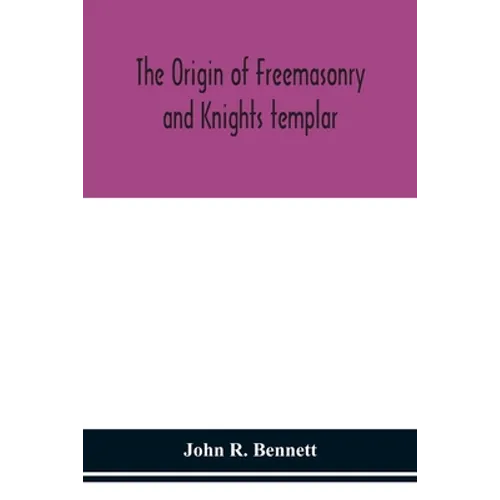 The Origin Of Freemasonry And Knights Templar
