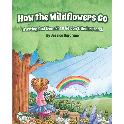 How the Wildflowers Go: Trusting God Even When We Don't Understand