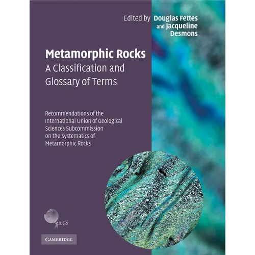 Metamorphic Rocks: A Classification and Glossary of Terms: Recommendations of the International Union of Geological Sciences Subcommission on the Syst