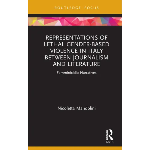 Representations of Lethal Gender-Based Violence in Italy Between Journalism and Literature: Femminicidio Narratives