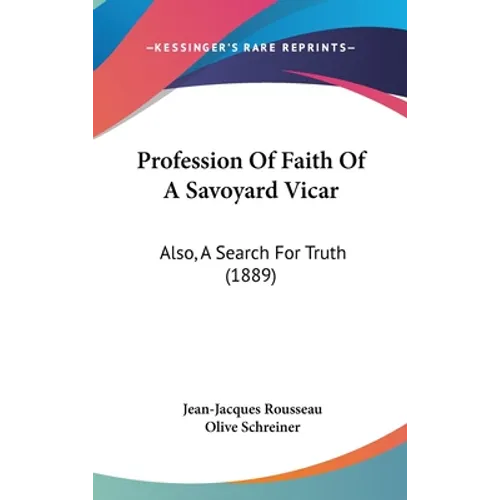 Profession Of Faith Of A Savoyard Vicar: Also, A Search For Truth (1889)