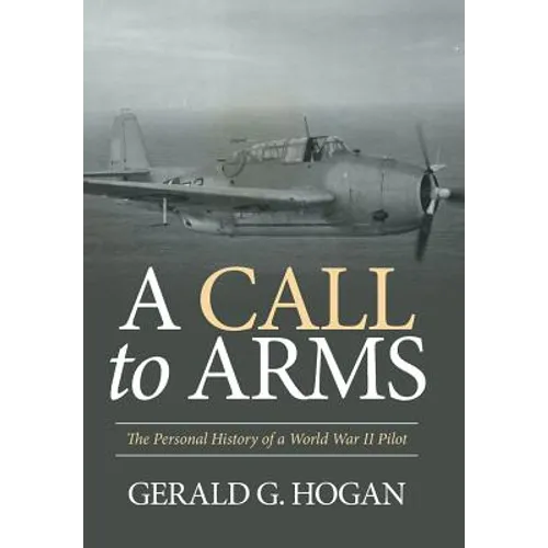 A Call to Arms: The Personal History of a World War II Pilot