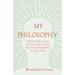 My Philosophy - And Other Essays on the Moral and Political Problems of Our Time: With an Essay from Benedetto Croce - An Introduction to His Philosop