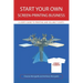 Start Your Own Screen-Printing Business: A User's Guide to Printing and Selling T-Shirts