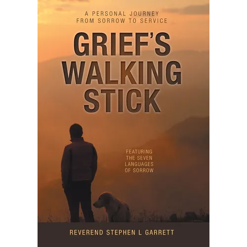 Grief's Walking Stick: A Personal Journey from Sorrow to Service