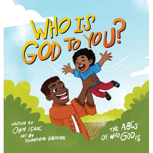 Who is God to you?: The ABCs of who God is