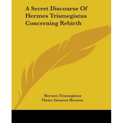A Secret Discourse Of Hermes Trismegistus Concerning Rebirth