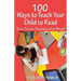 100 Ways to Teach Your Child to Read: A Guide for Parents and Teachers