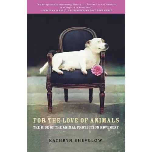For the Love of Animals: The Rise of the Animal Protection Movement