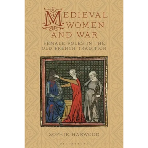 Medieval Women and War: Female Roles in the Old French Tradition