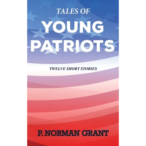 Tales of Young Patriots: Twelve Short Stories