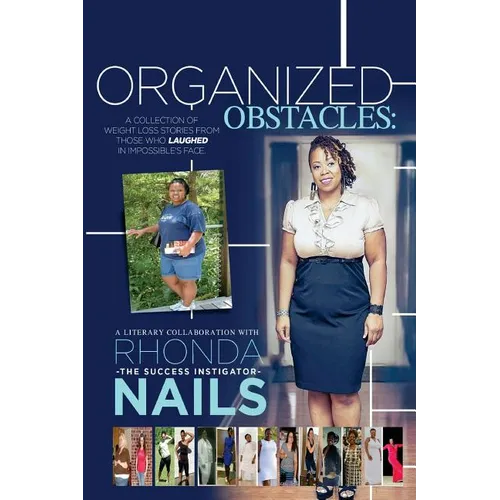 Organized Obstacles: A Collection of Weight Loss Stories From Those Who Laughed In Impossible's Face