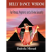 Belly Dance Wisdom: For Fitness, Pregnancy and a Divine Sexuality