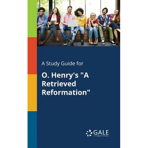 A Study Guide for O. Henry's "A Retrieved Reformation"