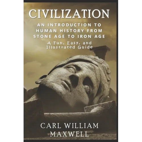 An Introduction to Human History - From Stone Age to Iron Age: The Easy, Illustrated Guide