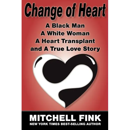 Change of Heart: A Black Man, a White Woman, a Heart Transplant and a True Love Story