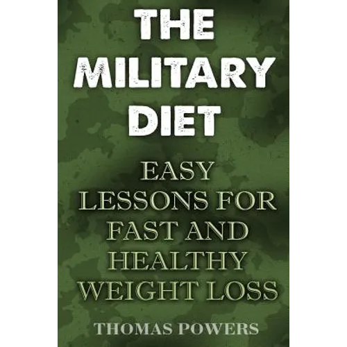 The Military Diet: Easy Lessons For Fast And Healthy Weight Loss
