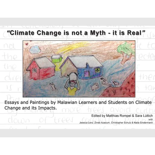 "Climate Change is not a Myth - it is Real": Essays and Paintings by Malawian Learners and Students on Climate Change and its Impacts.